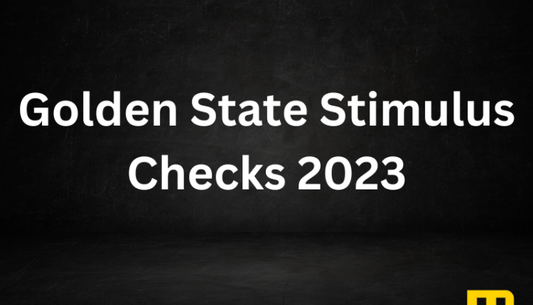 Golden State Stimulus Checks 2023: Tracker, Updates, and Payment Dates