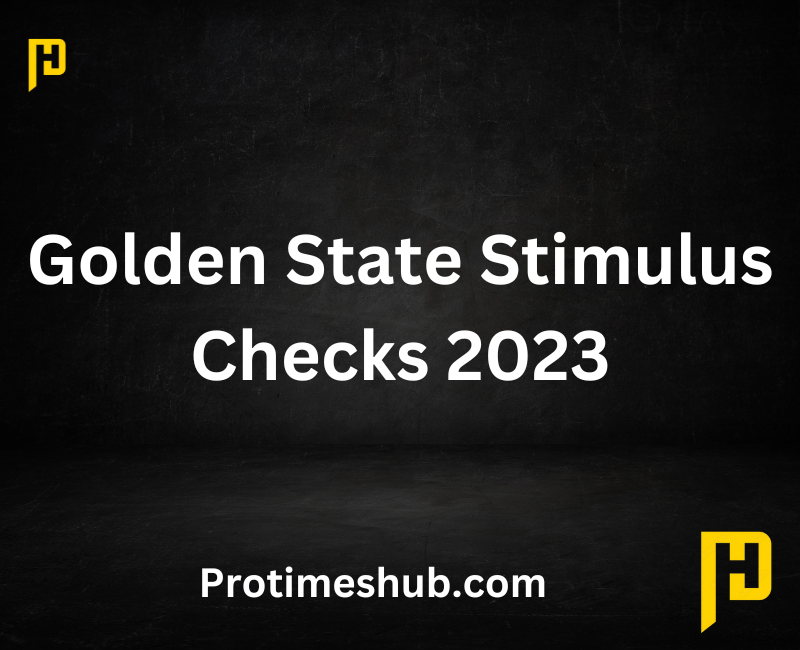 Golden State Stimulus Checks 2023 Tracker, Updates, and Payment Dates