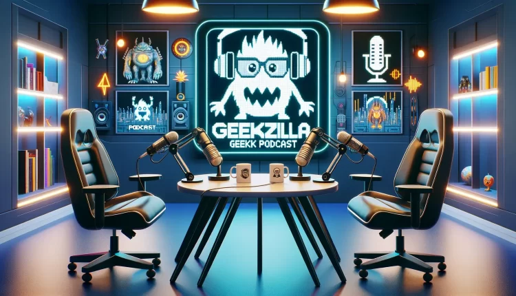 The Geekzilla Podcast? Redefining Geek Culture 2024