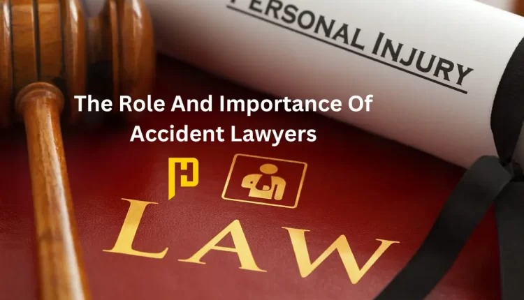 The Role And Importance Of Accident Lawyers
